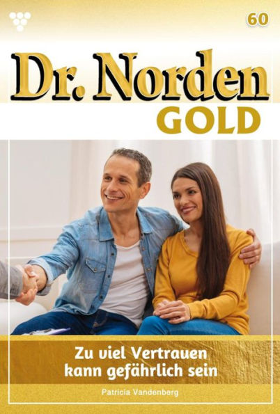 Zuviel Vertrauen kann gefährlich sein: Dr. Norden Gold 60 - Arztroman