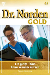 Title: Ein gutes Team kann Wunder wirken: Dr. Norden Gold 63 - Arztroman, Author: Patricia Vandenberg