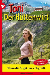 Title: Wenn die Angst um sich greift: Toni der Hüttenwirt 353 - Heimatroman, Author: Friederike von Buchner