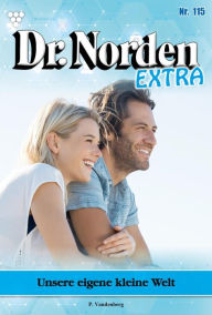 Title: Unsere eigene kleine Welt: Dr. Norden Extra 115 - Arztroman, Author: Patricia Vandenberg