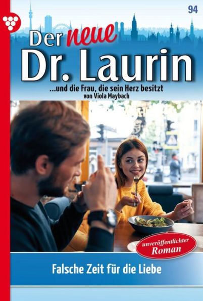 Falsche Zeit für die Liebe: Der neue Dr. Laurin 94 - Arztroman