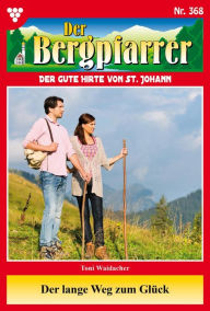 Title: Der lange Weg zum Glück: Der Bergpfarrer 368 - Heimatroman, Author: Toni Waidacher