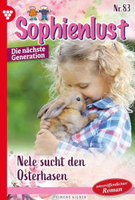 Title: Nele sucht den Osterhasen: Sophienlust - Die nächste Generation 83 - Familienroman, Author: Simone Aigner