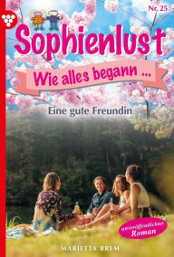 Title: Eine gute Freundin: Sophienlust, wie alles begann 25 - Familienroman, Author: Marietta Brem