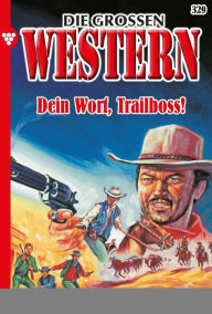 Title: Dein Wort, Trailboss!: Die großen Western 329, Author: R. S. Stone