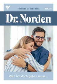 Title: Weil ich doch gehen muss...: Dr. Norden 31 - Arztroman, Author: Patricia Vandenberg