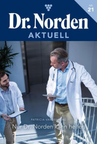 Title: Nur Dr. Norden kann uns helfen: Dr. Norden Aktuell 21 - Arztroman, Author: Patricia Vandenberg