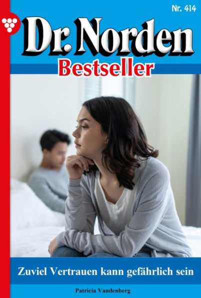 Zu viel Vertrauen kann gefährlich sein: Dr. Norden Bestseller 414 - Arztroman