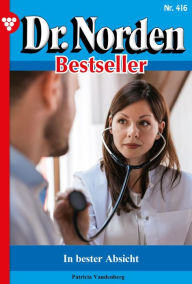 Title: In bester Absicht .: Dr. Norden Bestseller 416 - Arztroman, Author: Patricia Vandenberg