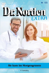 Title: Sie kam im Morgengrauen: Dr. Norden Extra 123 - Arztroman, Author: Patricia Vandenberg