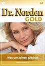 Was vor Jahren geschah .: Dr. Norden Gold 64 - Arztroman