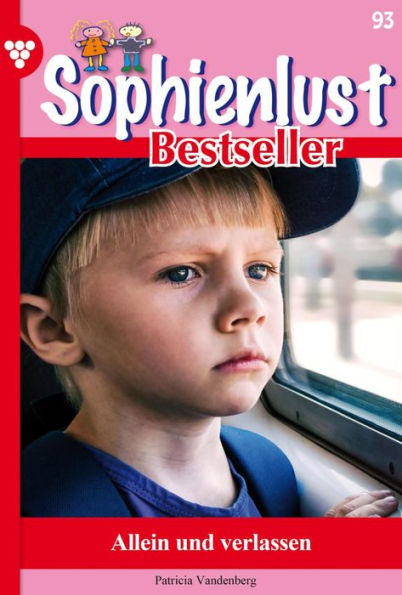 Allein und verlassen: Sophienlust Bestseller 93 - Familienroman