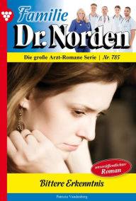 Title: Bittere Erkenntnis: Familie Dr. Norden 785 - Arztroman, Author: Patricia Vandenberg