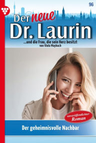 Title: Der geheimnisvolle Nachbar: Der neue Dr. Laurin 96 - Arztroman, Author: Viola Maybach