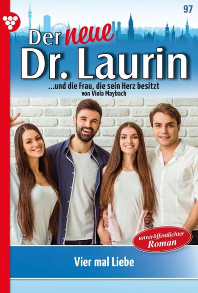 Vier mal Liebe: Der neue Dr. Laurin 97 - Arztroman