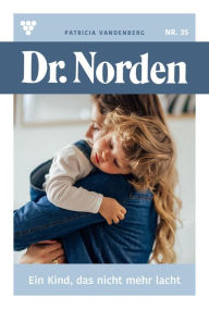 Title: Ein Kind, das nicht mehr lacht...: Dr. Norden 35 - Arztroman, Author: Patricia Vandenberg