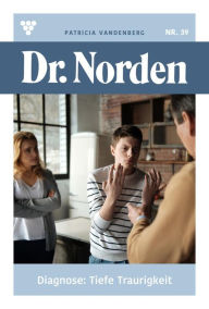 Title: Diagnose: Tiefe Traurigkeit: Dr. Norden 39 - Arztroman, Author: Patricia Vandenberg