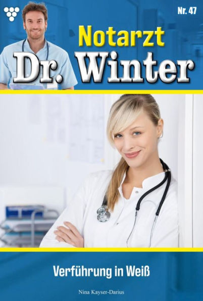 Verführung in Weiß: Notarzt Dr. Winter 47 - Arztroman