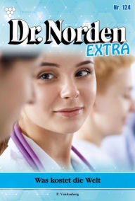 Title: Was kostet die Welt: Dr. Norden Extra 124 - Arztroman, Author: Patricia Vandenberg