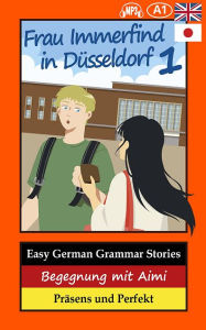 Title: Easy German Grammar Stories: Begegnung mit Aimi / Präsens und Perfekt, Author: Thomas Gerstmann