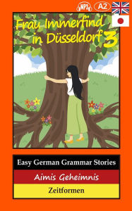 Title: Easy German Grammar Stories: Aimis Geheimnis, Author: Thomas Gerstmann