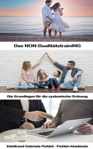 Title: Die Grundlagen für die systemische Ordnung: Das NON-DualitätstrainING (Buch 2), Author: Edeltraud Gabriele Fichtel