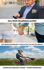 Title: Das Mastertraining der Frauen in der Version für Männer: Das NON-DualitätstrainING (Buch 11), Author: Edeltraud Gabriele Fichtel