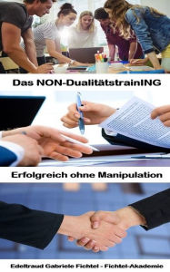 Title: Erfolgreich ohne Manipulation: Das NON-DualitätstrainING (Buch 12), Author: Edeltraud Gabriele Fichtel