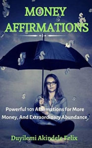 Title: Money Affirmations: 101 Failure-Proof Affirmations for More Money and Abundant Lifestyle, Author: Felix Duyilemi
