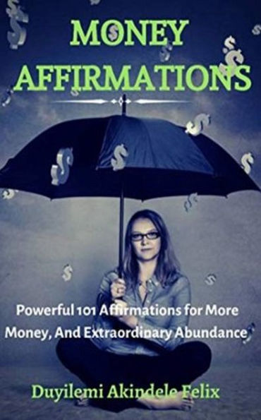 Money Affirmations: 101 Failure-Proof Affirmations for More Money and Abundant Lifestyle