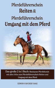 Title: Pferdeführerschein Reiten & Umgang mit dem Pferd: Basispass Pferdekunde mit allen Infos zum Pferdeführerschein Reiten und Umgang, Author: Edwin Van Der Vaag