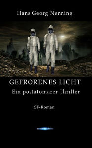 Title: Gefrorenes Licht: Ein postatomarer Thriller, Author: Hans Georg Nenning