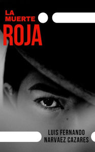 Title: La Muerte Roja, Author: Luis Fernando Narváez Cázares