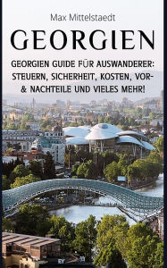 Title: Georgien: Georgien Guide für Auswanderer - Steuern, Sicherheit, Kosten, Vor- & Nachtei, Author: Max Mittelstaedt