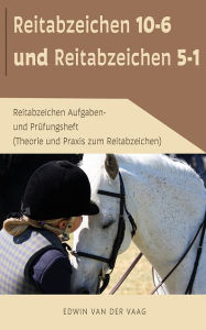 Title: Reitabzeichen 10-6 und Reitabzeichen 5-1: Reitabzeichen Aufgaben- und Prüfungsheft (Theorie und Praxis zum Reitabzeichen), Author: Edwin Van Der Vaag