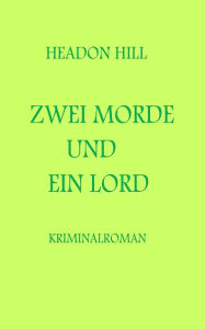 Title: Zwei Morde und ein Lord: Kriminalroman, Author: Headon Hill