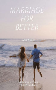 Title: MARRIAGE FOR BETTER AND WORSE: Marriage for Better and Worse, Author: Bukenya Siraje