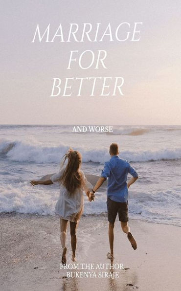 MARRIAGE FOR BETTER AND WORSE: Marriage for Better and Worse