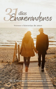 Title: 31 dias enamorándonos: Versos e historias de amor, Author: M. Emanuel Ceniceros