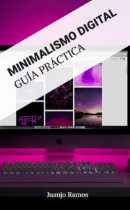 Title: Minimalismo digital: Guía práctica, Author: Juanjo Ramos