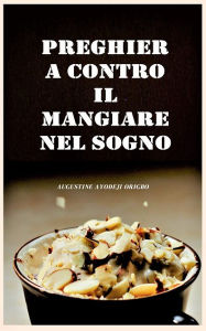 Title: Preghiera Contro Il Mangiare In Sogno., Author: Augustine Ayodeji Origbo