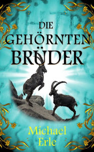 Title: Die gehörnten Brüder, Author: Michael Erle