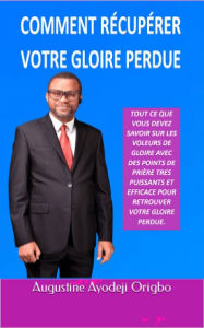 Title: Comment Récupérer Votre Gloire Perdue: Tout Ce Que Vous Devez Savoir Sur Les Voleurs De Gloire Avec Des Points De Prièr, Author: Augustine Ayodeji Origbo