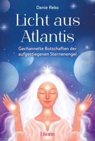 Title: Licht aus Atlantis: Gechannelte Botschaften der aufgestiegenen Sternenengel, Author: Danie Reko