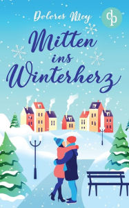 Title: Mitten ins Winterherz, Author: Dolores Mey