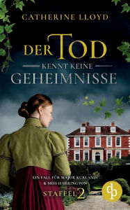 Title: Der Tod kennt keine Geheimnisse, Author: Catherine Lloyd