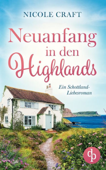 Neuanfang den Highlands: Ein Schottland-Liebesroman