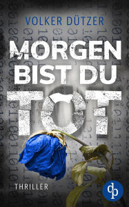 Title: Morgen bist du tot, Author: Volker Dützer