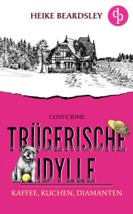 Title: Trügerische Idylle: Kaffee, Kuchen, Diamanten, Author: Heike Beardsley