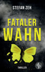 Title: Fataler Wahn: Ein Keller und Beck-Thriller, Author: Stefan Zeh